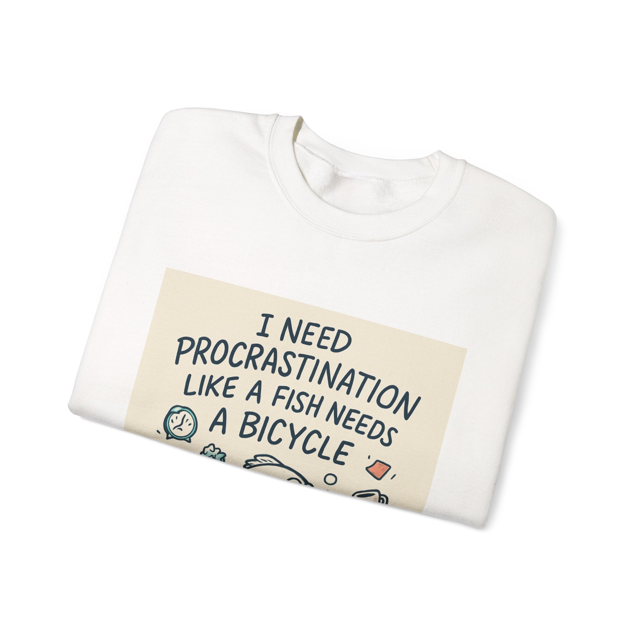 Procrastination Humor Sweatshirt — “I Need Procrastination Like a Fish Needs a Bicycle” Crewneck