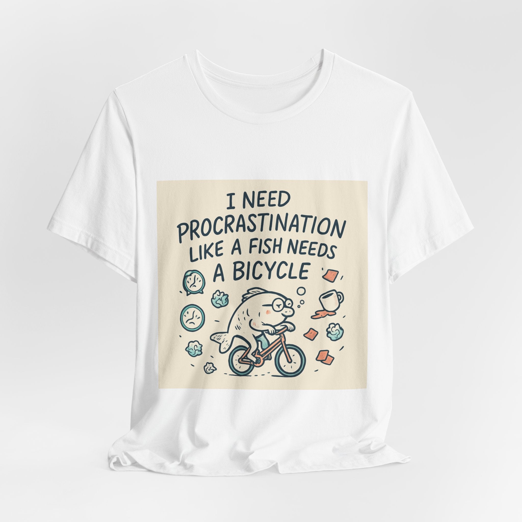 Procrastination Funny Tee — "I Need Procrastination Like a Fish Needs a Bicycle" Graphic T‑Shirt