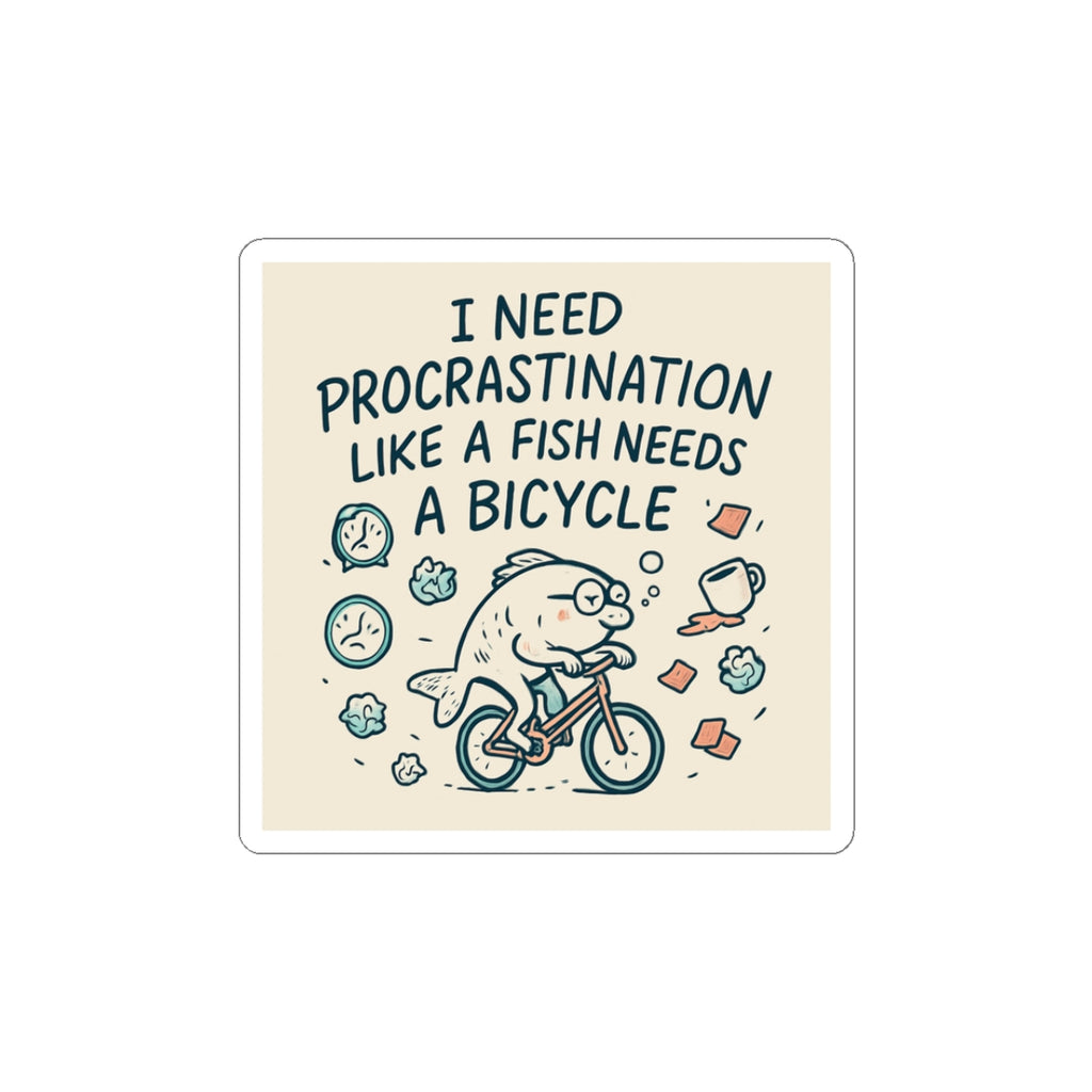 Kiss-Cut Sticker — "I Need Procrastination Like a Fish Needs a Bicycle" Humorous Laptop Sticker