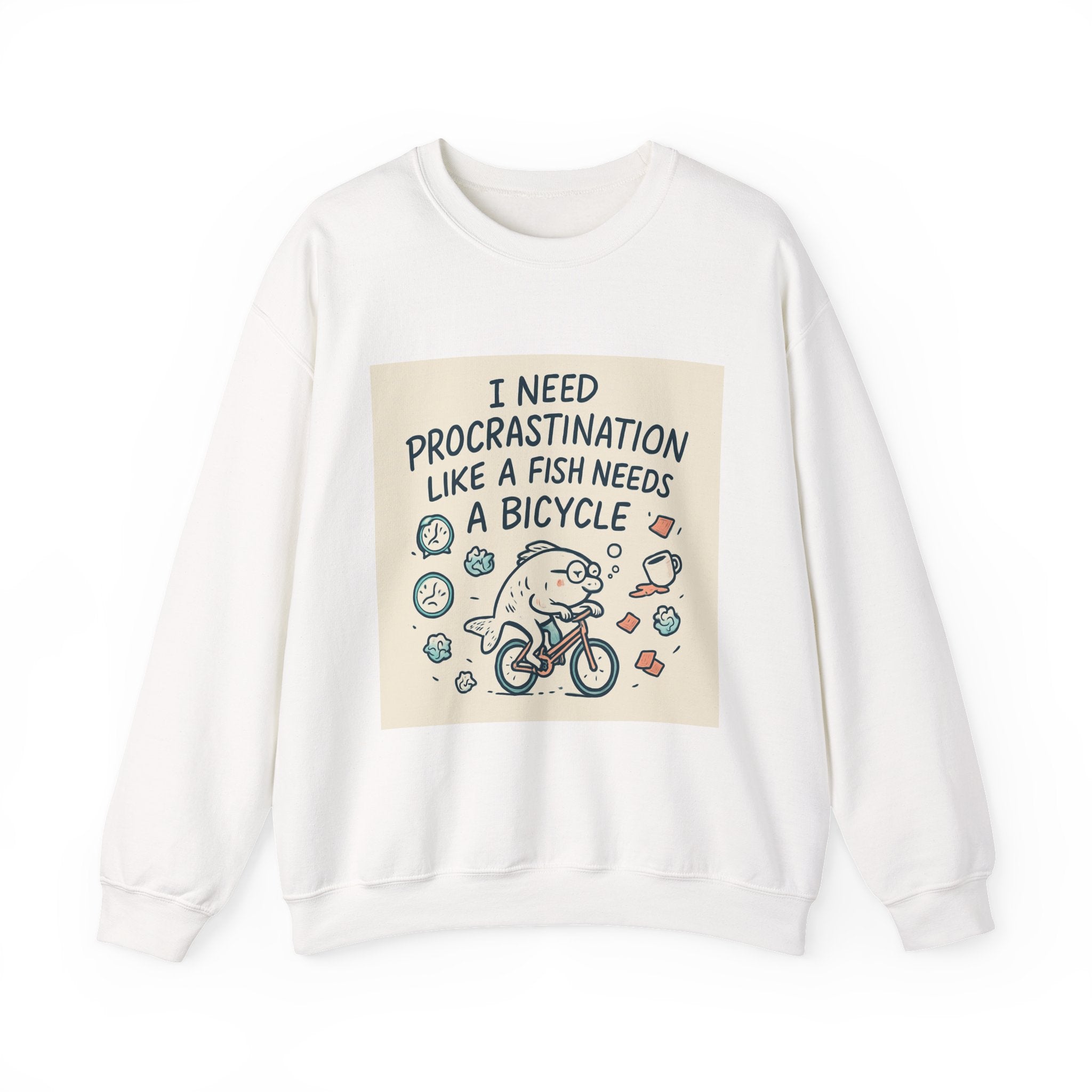 Procrastination Humor Sweatshirt — “I Need Procrastination Like a Fish Needs a Bicycle” Crewneck